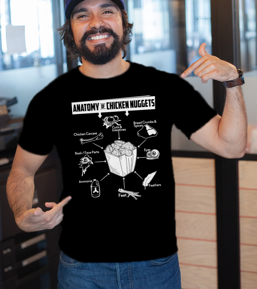 Anatomy Of Chicken Nuggets Guts Bread Crumbs Beak Eyes Ammonia Feathers T-Shirt