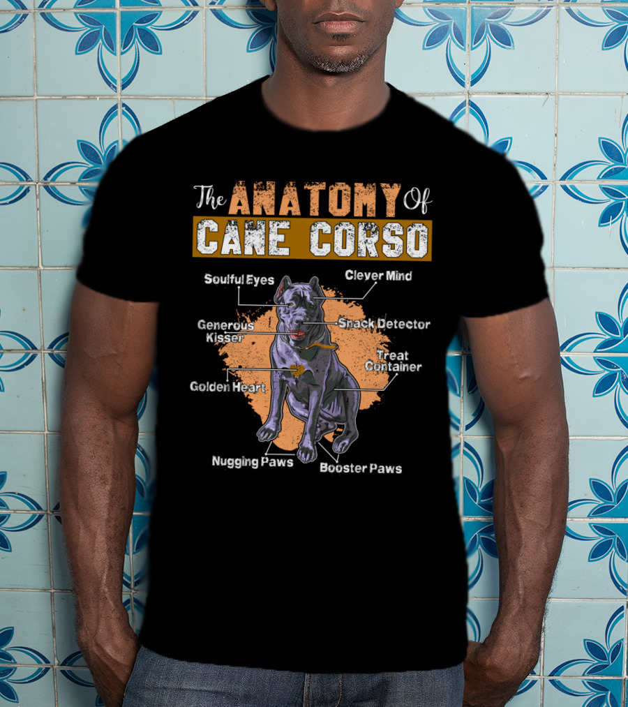 The Anatomy Of Cane Corso: Soulful Eyes Clever Mind Generous Kisser Golden Heart Nugging Paws Booster Paws Snack Detector Treat Container T-Shirt