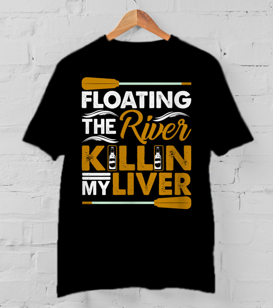 Floating The River Killin My Liver T-Shirt