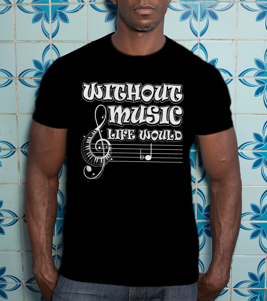 Without Music Life Would B Flat Musical Notes Pun Treble Clef Staff T-Shirt