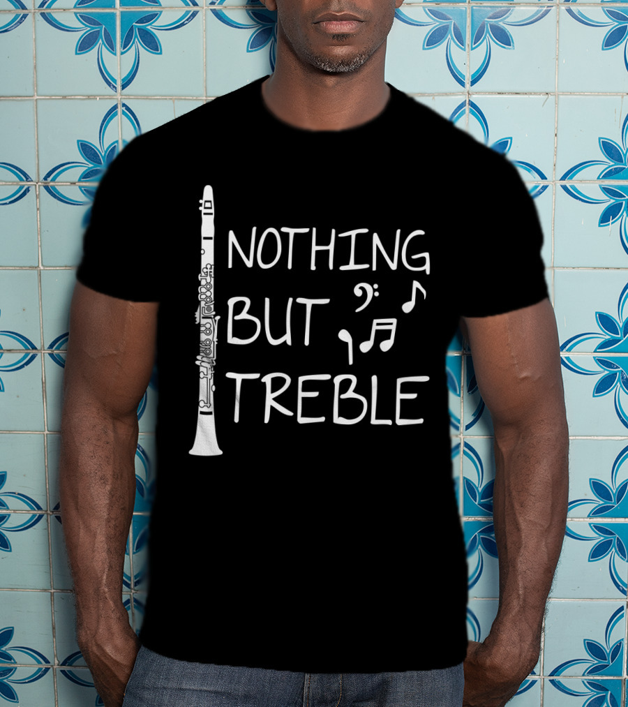 Nothing But Treble Clarinet Musical Notes T-Shirt