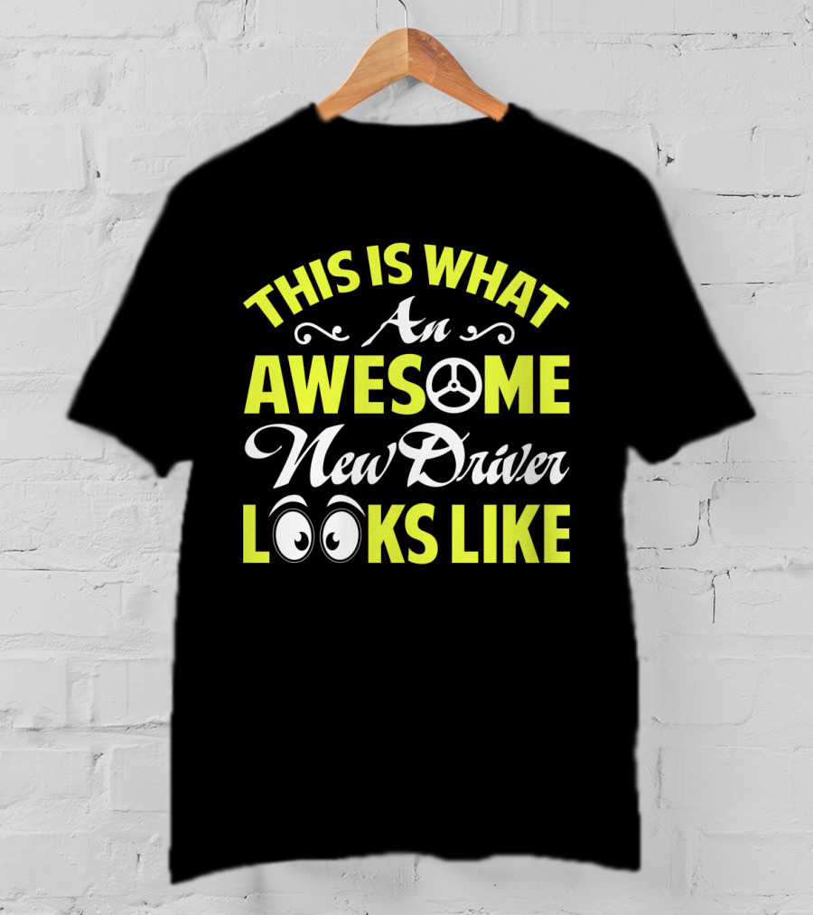 This Is What An Awesome New Driver Looks Like T-Shirt