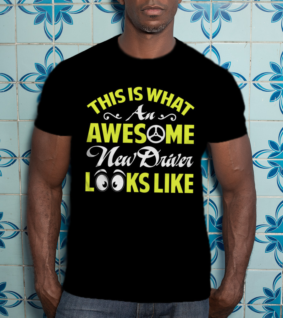 This Is What An Awesome New Driver Looks Like T-Shirt