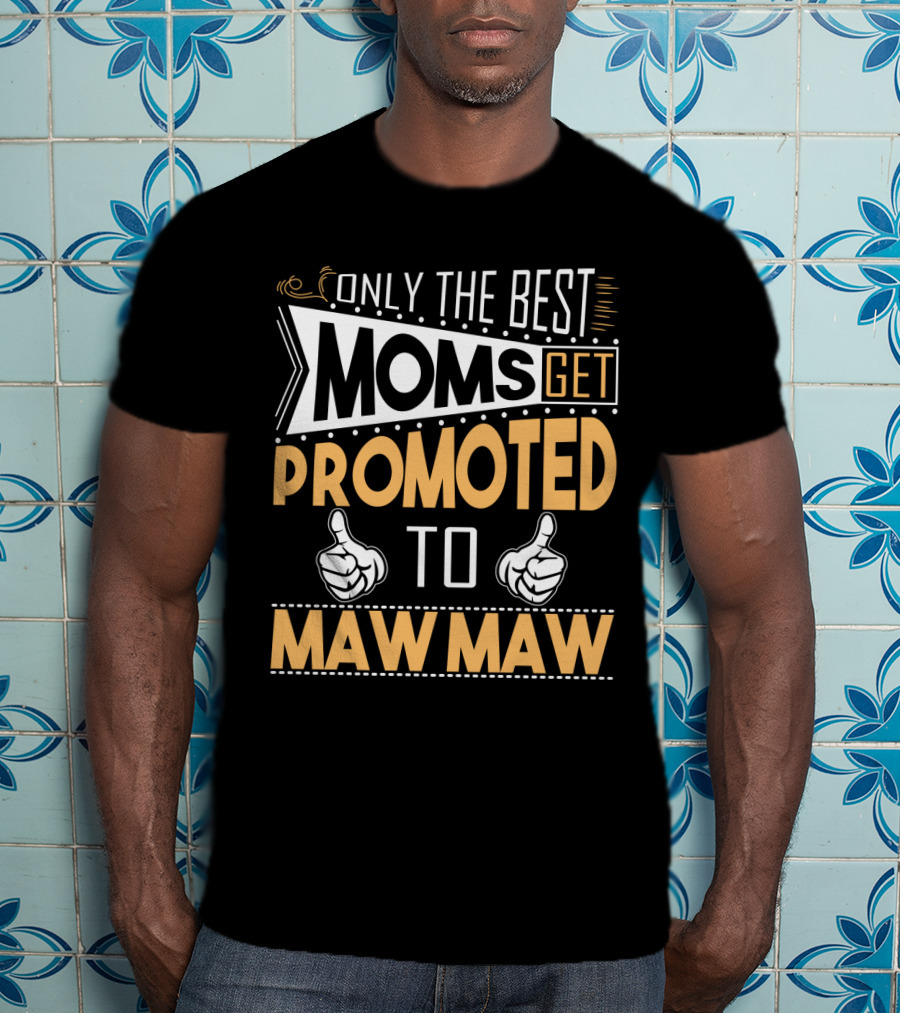 Only The Best Moms Get Promoted To Maw Maw With Thumbs Up T-Shirt