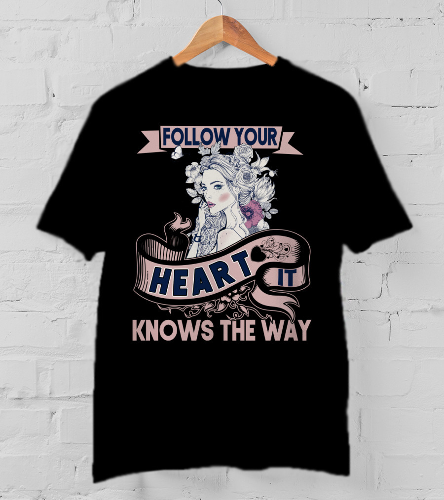 FOLLOW YOUR HEART IT KNOWS THE WAY Portrait With Flowers And Ribbons T-Shirt