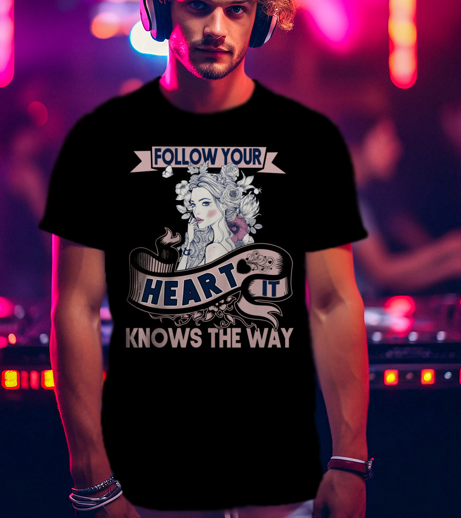 FOLLOW YOUR HEART IT KNOWS THE WAY Portrait With Flowers And Ribbons T-Shirt