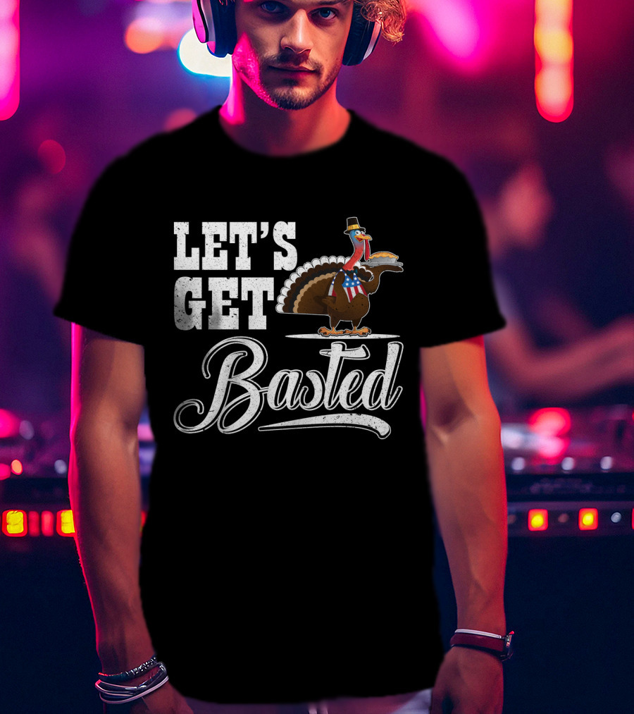 Let's Get Basted Thanksgiving Turkey With Hat And Bowtie T-Shirt