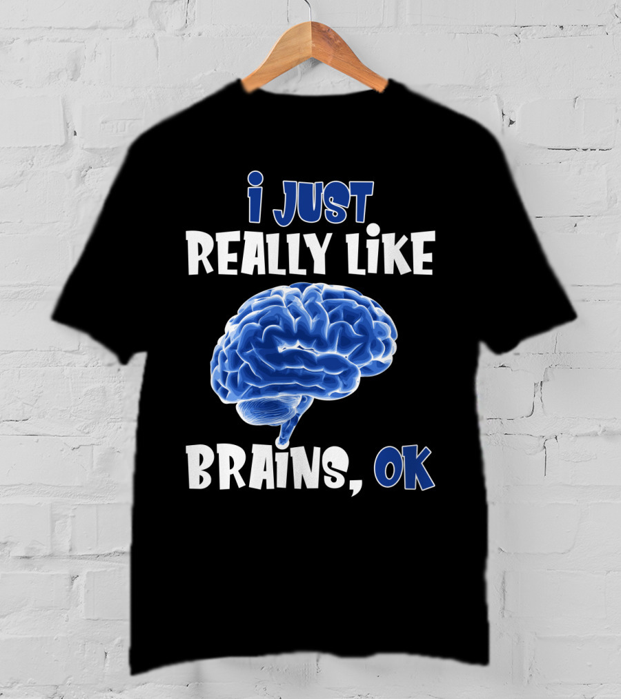 I Just Really Like Brains Ok T-Shirt