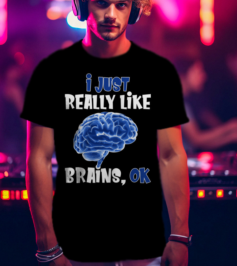 I Just Really Like Brains Ok T-Shirt