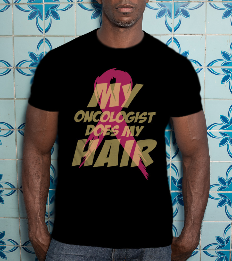 My Oncologist Does My Hair Pink T-Shirt