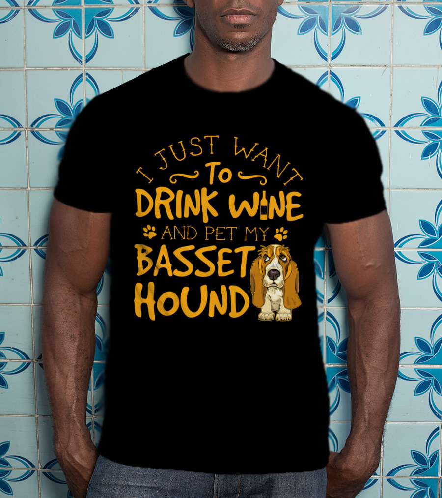 I Just Want To Drink Wine And Pet My Basset Hound T-Shirt