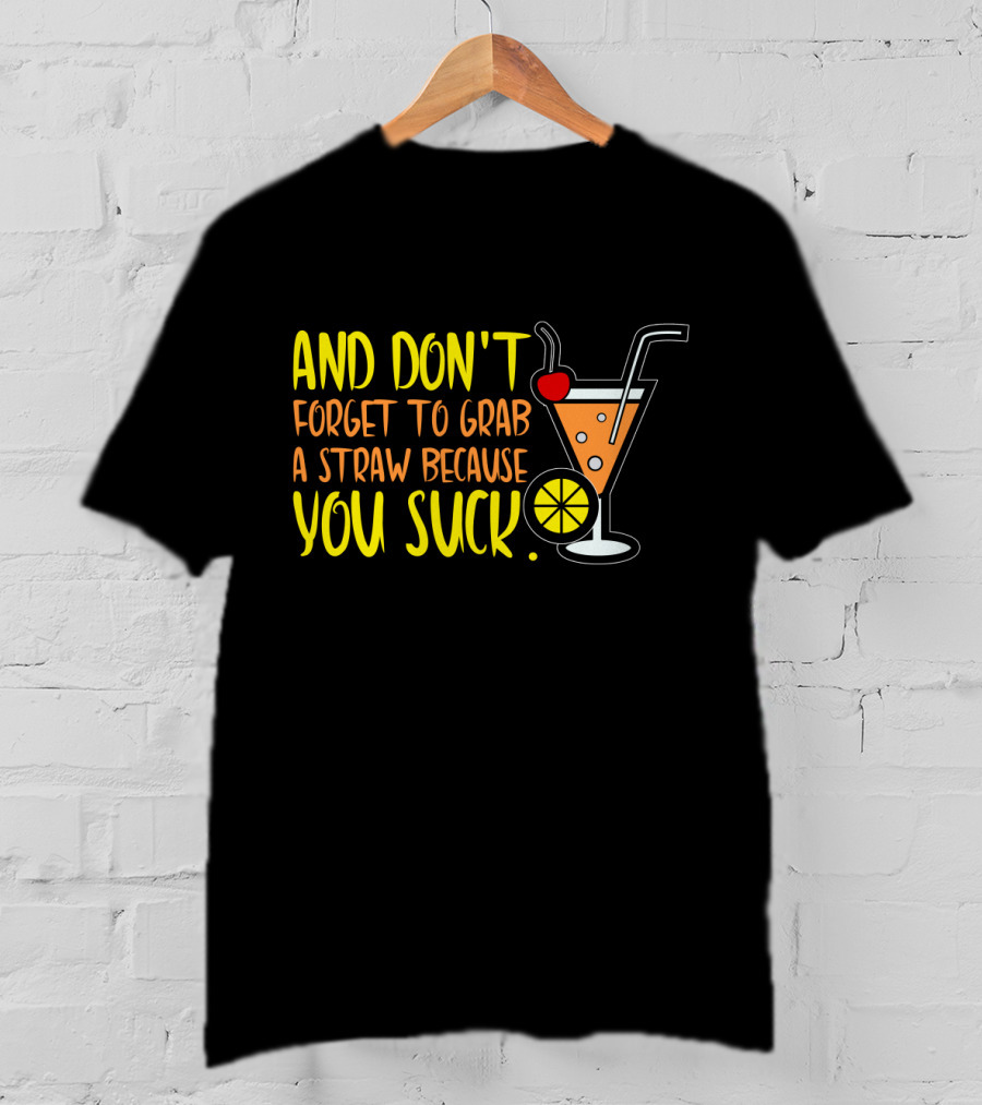 Sarcastic Humor And Don't Forget To Grab A Straw Because You Suck Bartender Waiter Waitress T-Shirt