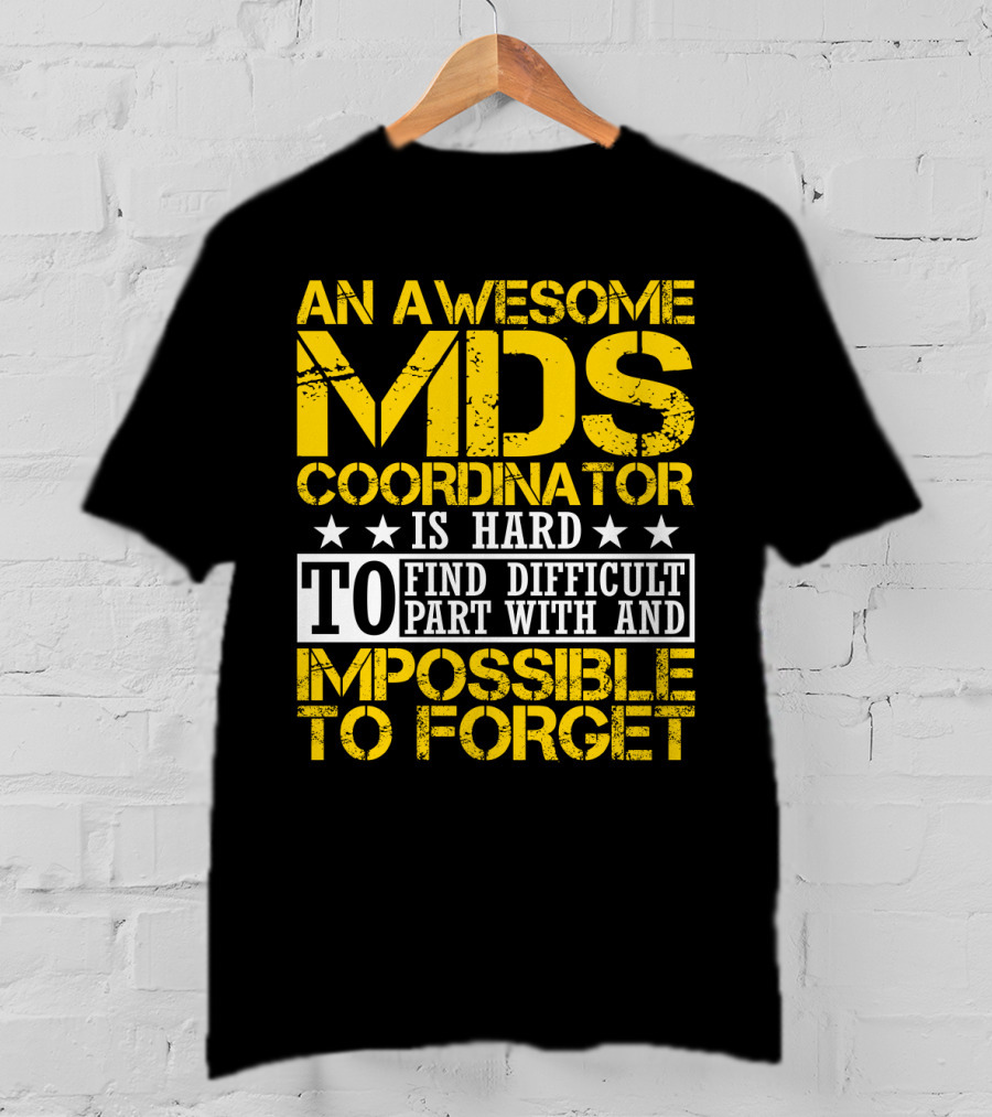 An Awesome MDS Coordinator Is Hard To Find Difficult To Part With And Impossible To Forget T-Shirt