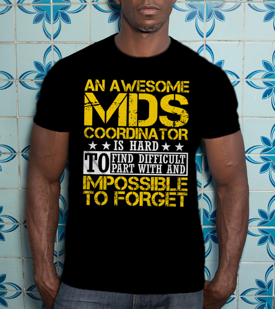 An Awesome MDS Coordinator Is Hard To Find Difficult To Part With And Impossible To Forget T-Shirt