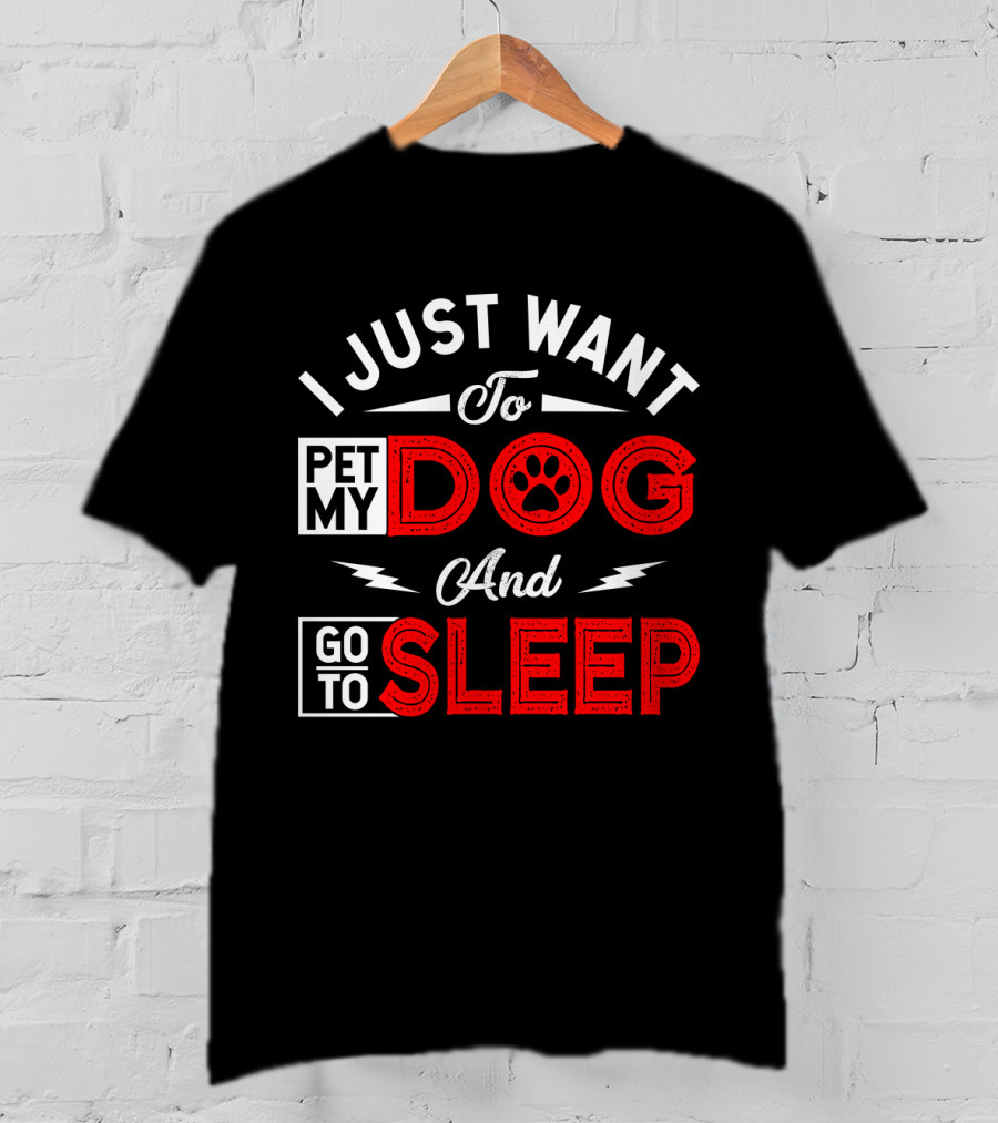 I Just Want To Pet My Dog And Go To Sleep Paw Prints T-Shirt