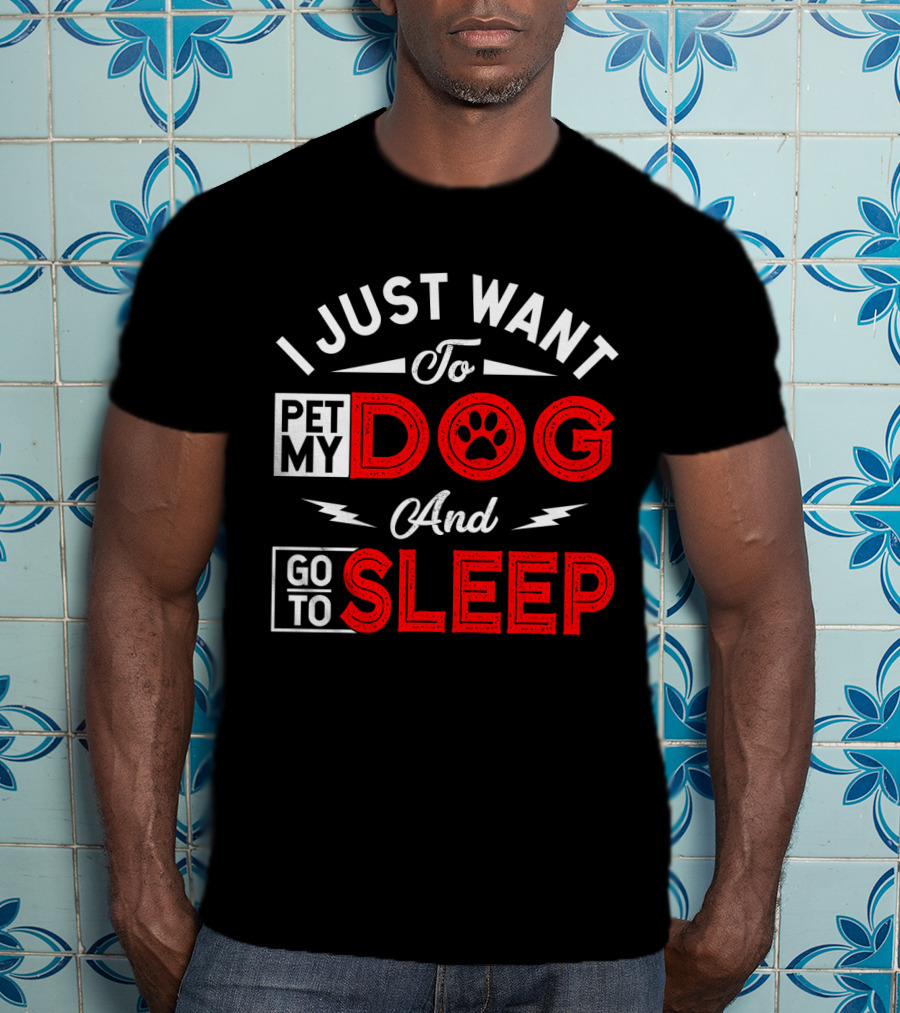 I Just Want To Pet My Dog And Go To Sleep Paw Prints T-Shirt