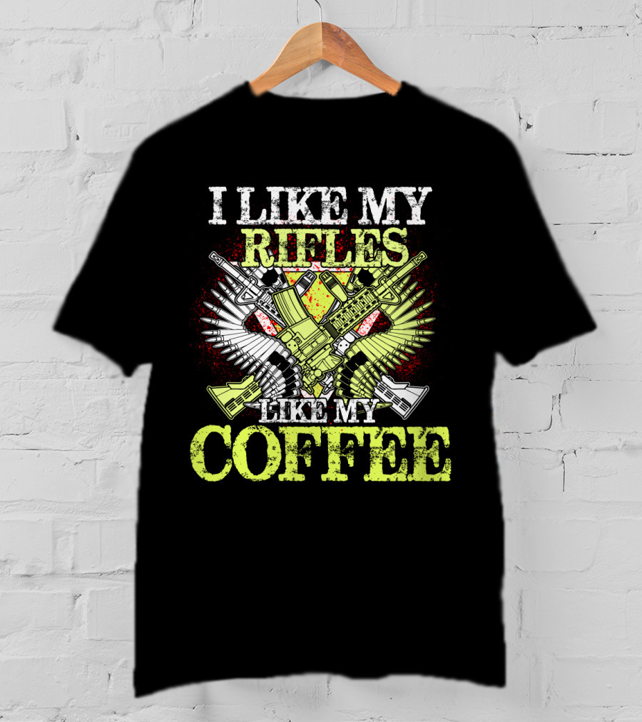 I Like My Rifles Like My Coffee Guns And Wings T-Shirt