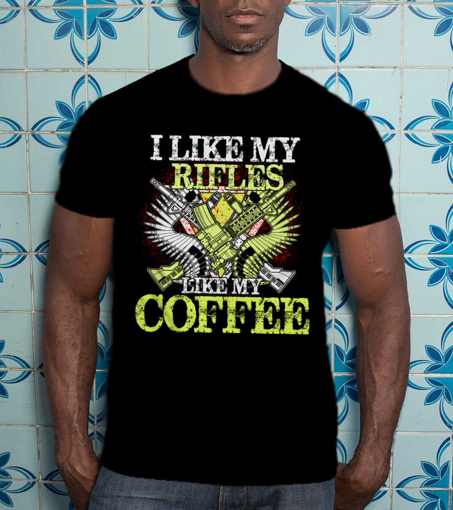 I Like My Rifles Like My Coffee Guns And Wings T-Shirt