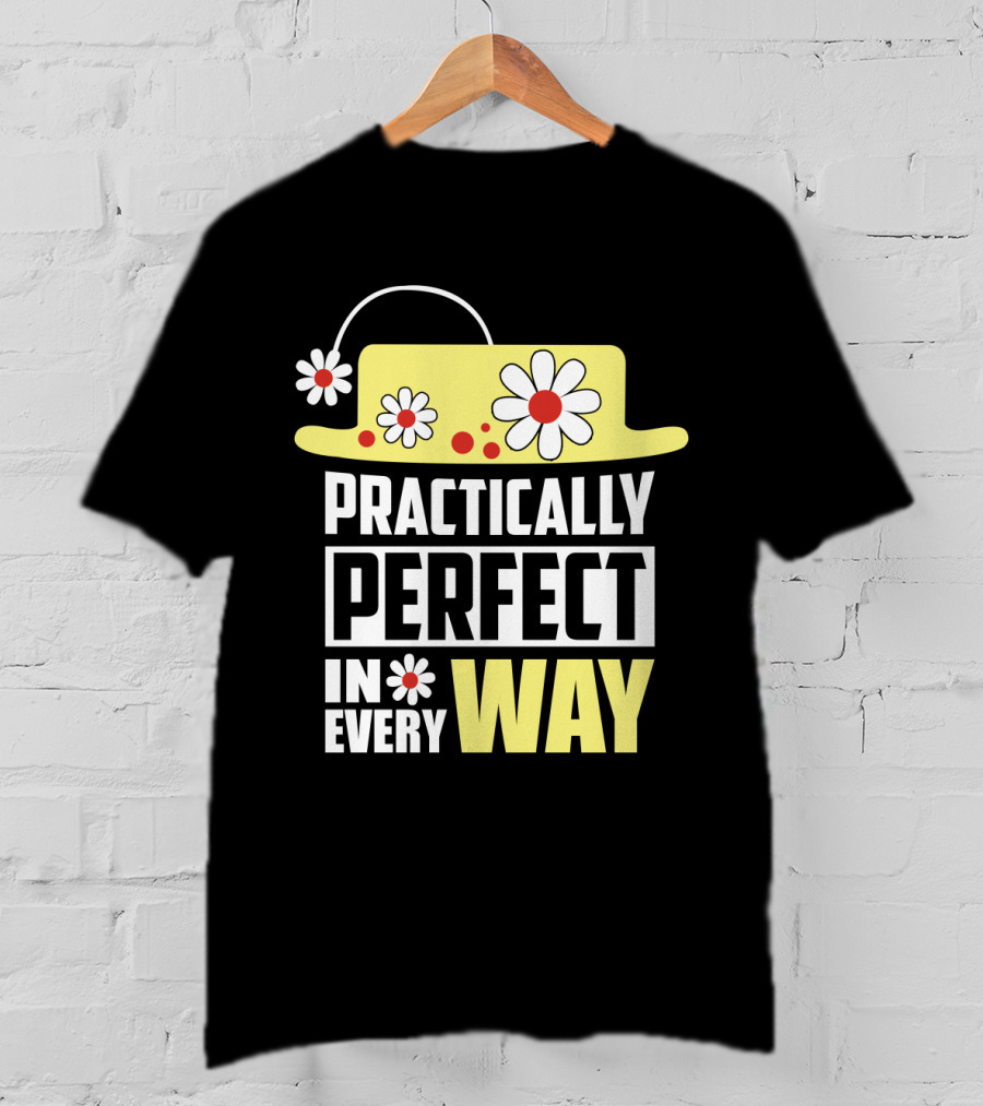 Practically Perfect In Every Way Hat And Flowers T-Shirt