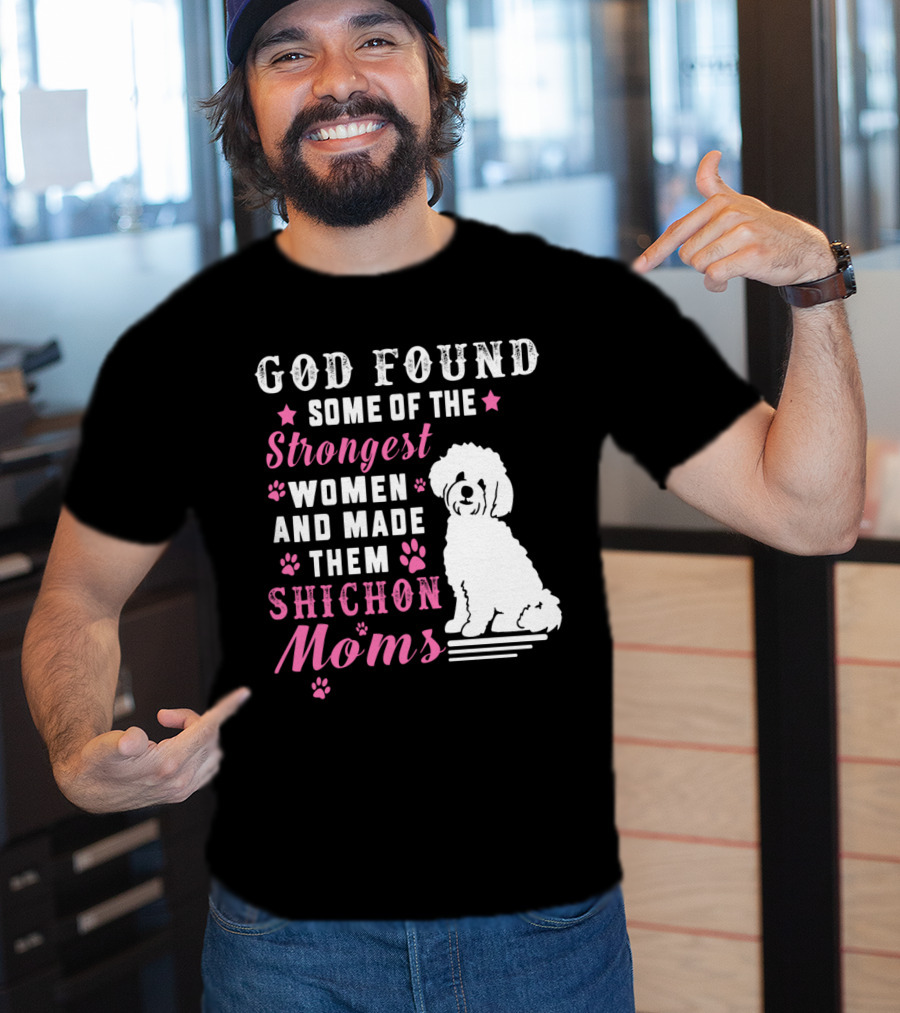 God Found Some Of The Strongest Women And Made Them Shichon Moms T-Shirt