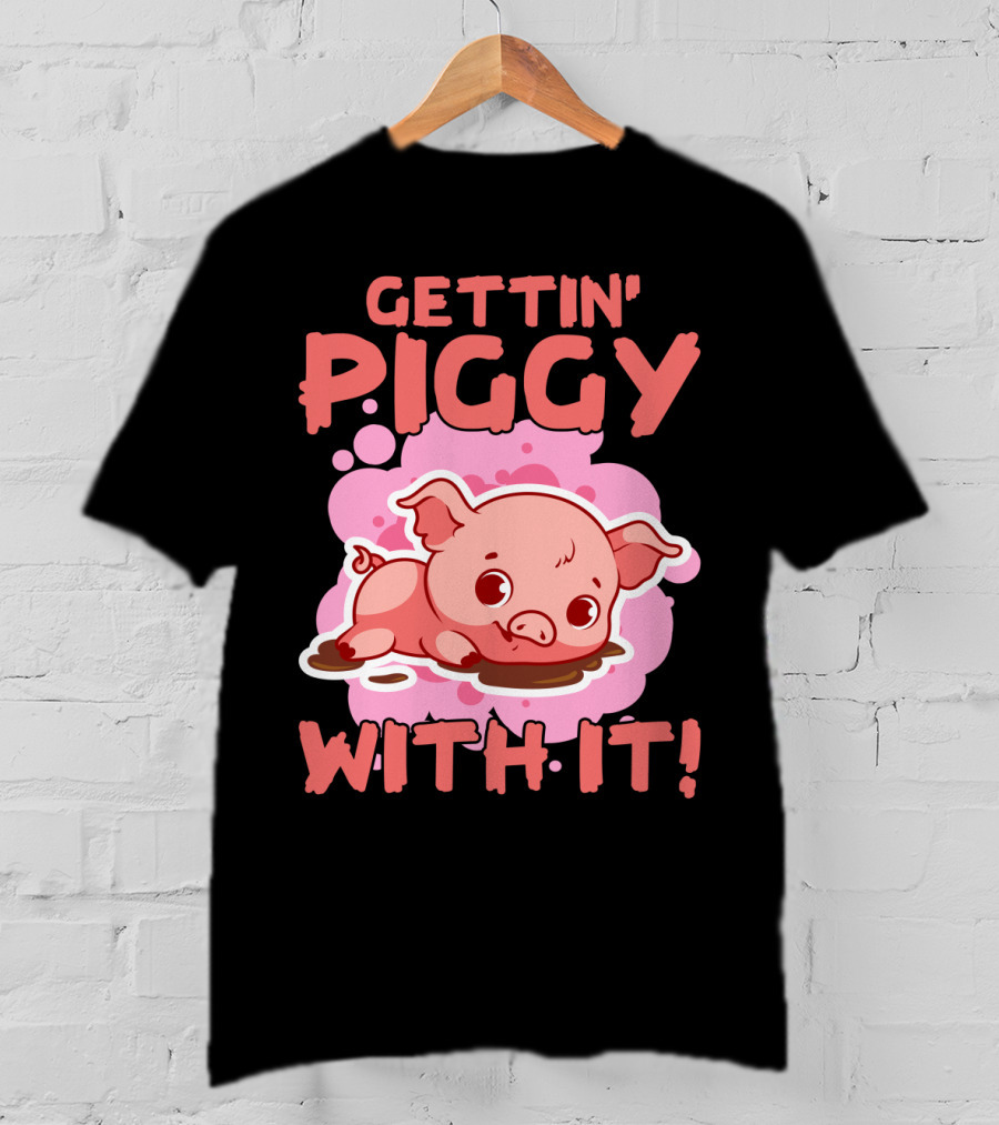 Gettin' Piggy With It Cute Pig In Muddy Puddle T-Shirt