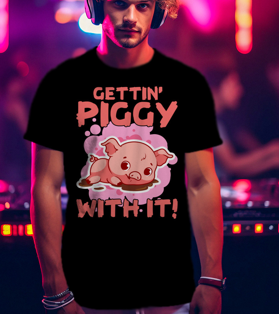 Gettin' Piggy With It Cute Pig In Muddy Puddle T-Shirt