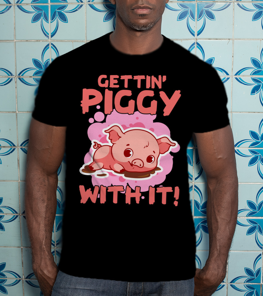 Gettin' Piggy With It Cute Pig In Muddy Puddle T-Shirt