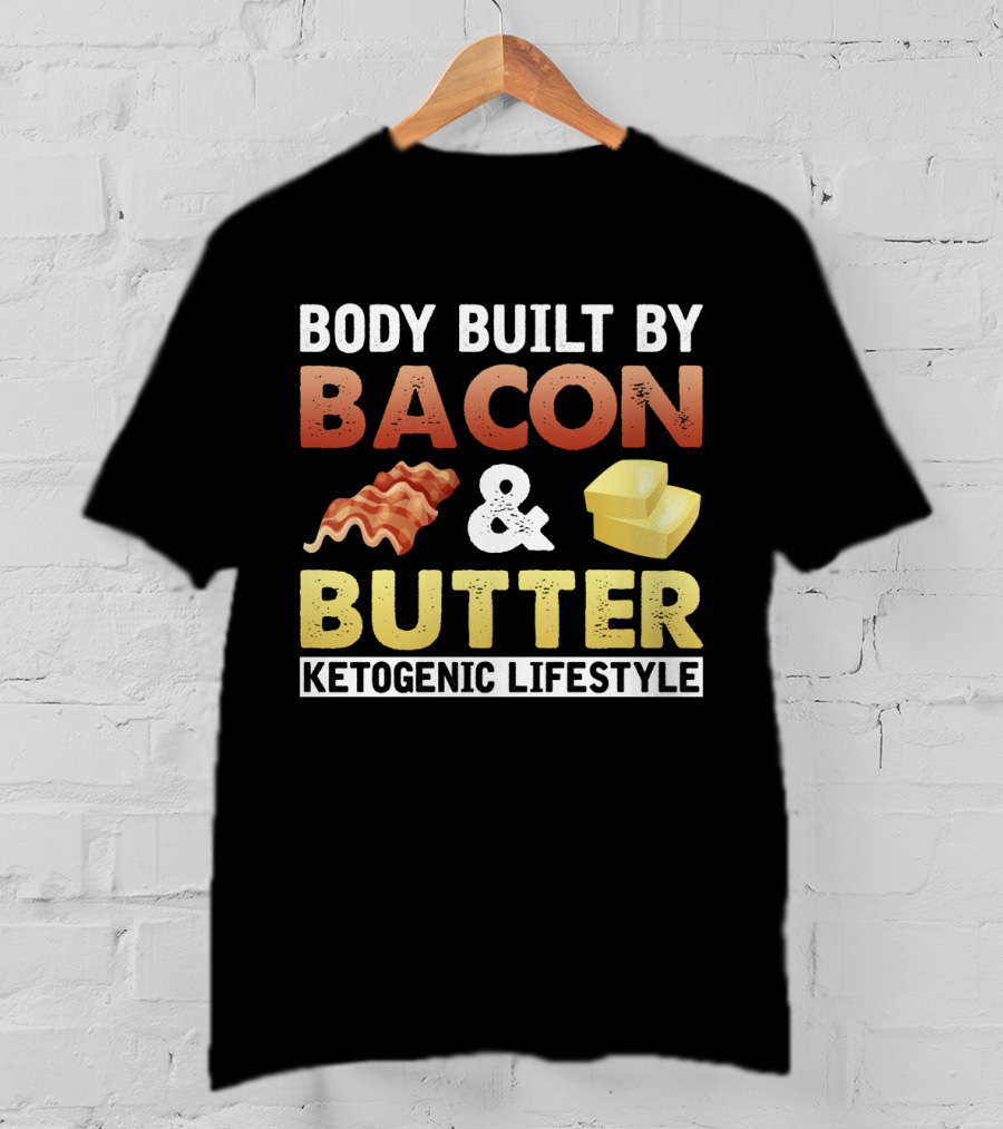 Body Built By Bacon And Butter Ketogenic Lifestyle Keto Diet Fan T-Shirt