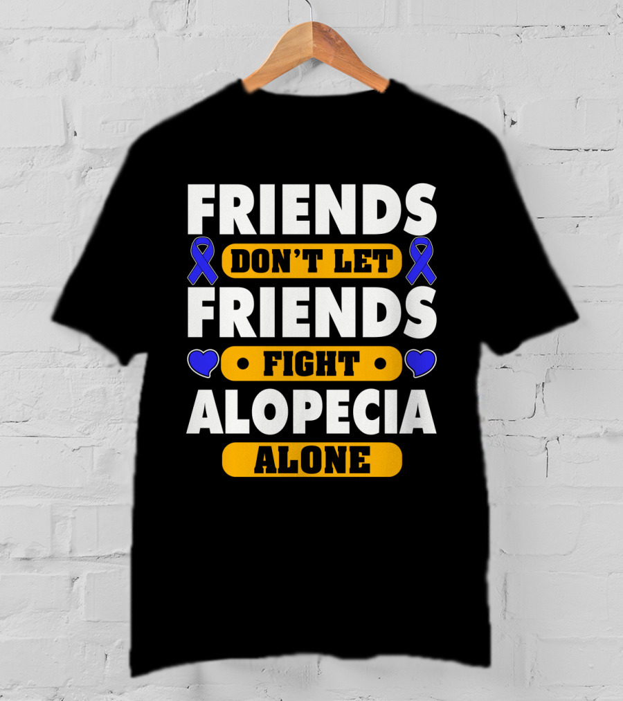 Friends Don't Let Friends Fight Alopecia Alone T-Shirt