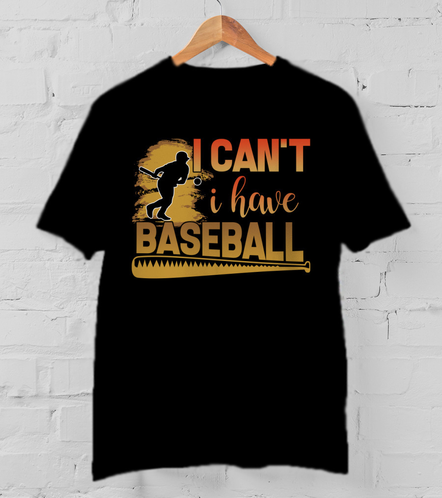 I Can't I Have Baseball Player And Bat T-Shirt