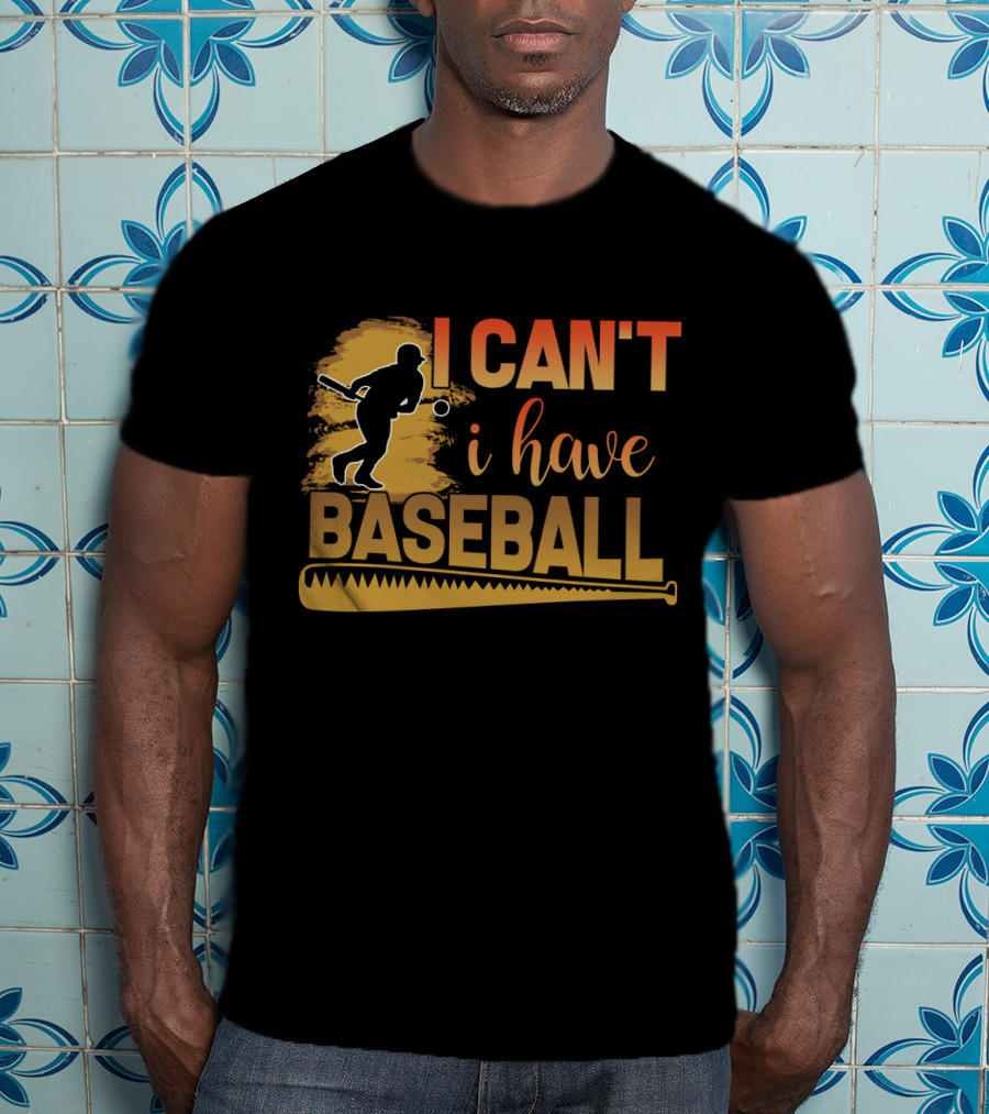 I Can't I Have Baseball Player And Bat T-Shirt