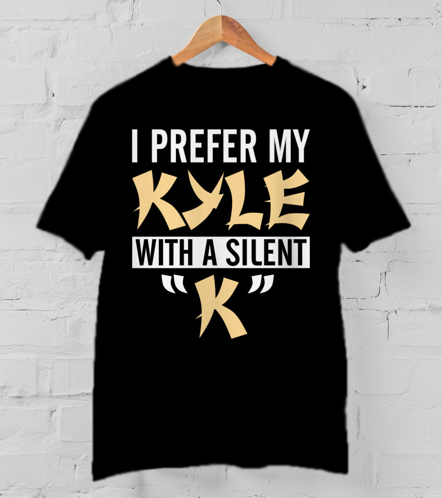 I Prefer My Kyle With A Silent K T-Shirt