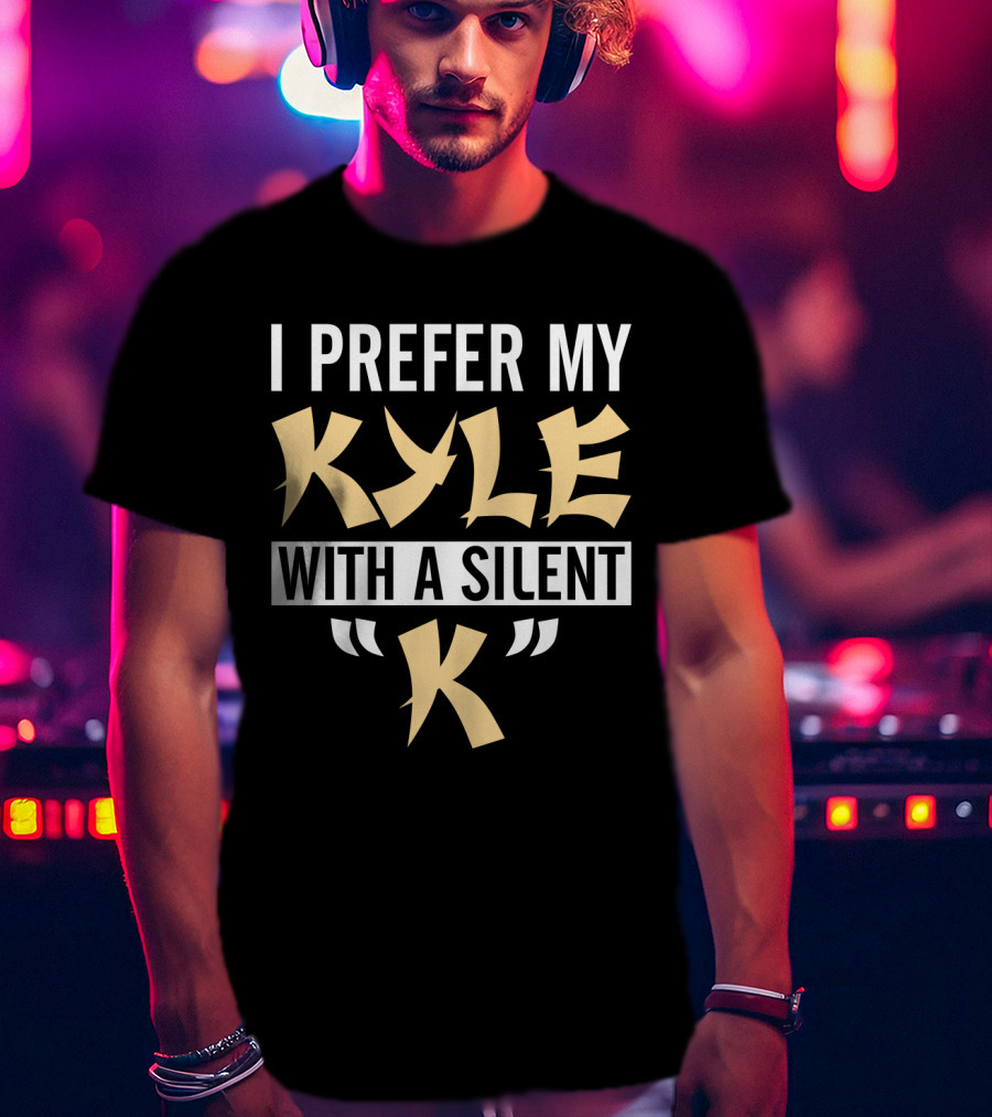 I Prefer My Kyle With A Silent K T-Shirt