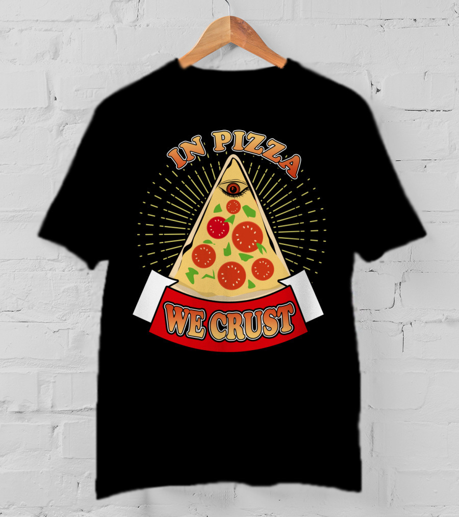 In Pizza We Crust All Seeing Slice With Pepperoni And Cheese T-Shirt