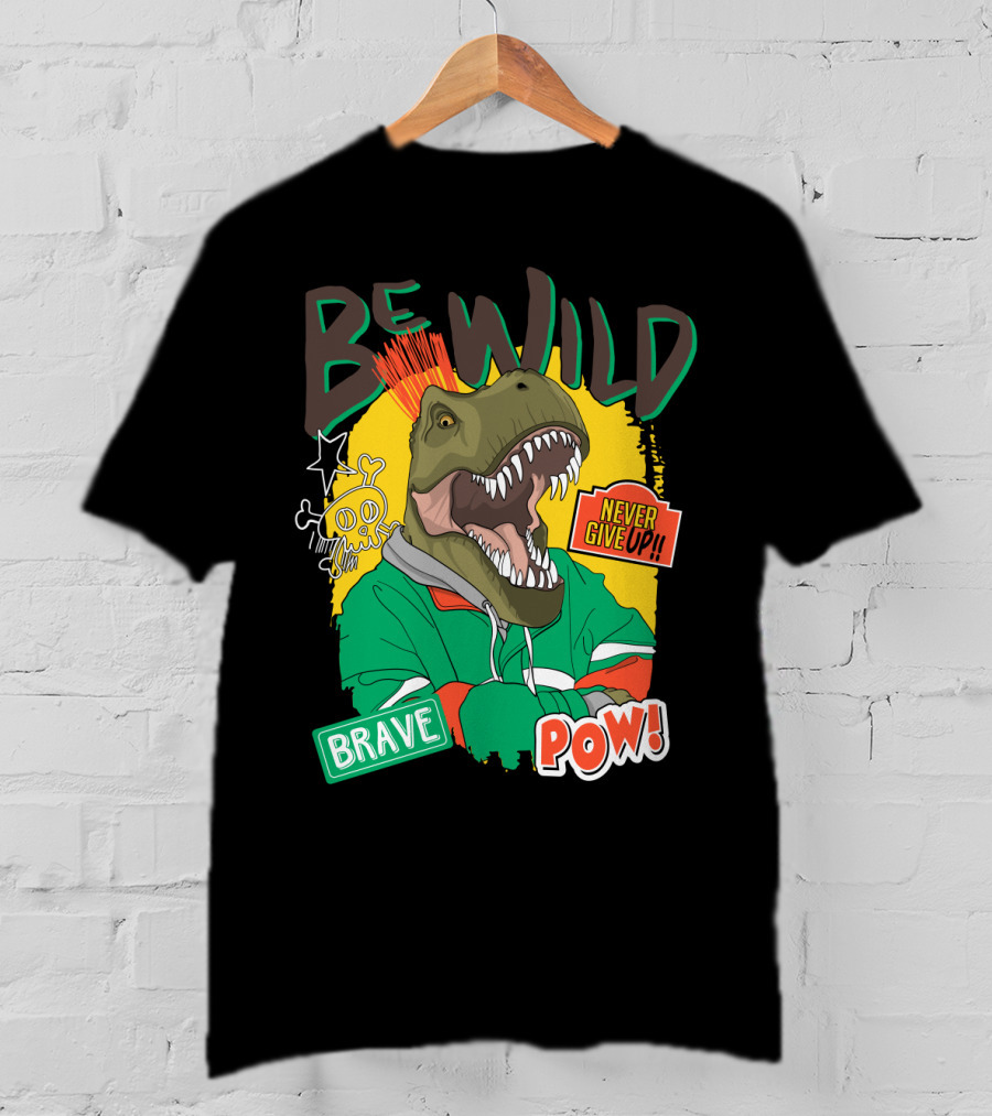 Be Wild Brave Dinosaur Never Give Up Pow T-Shirt