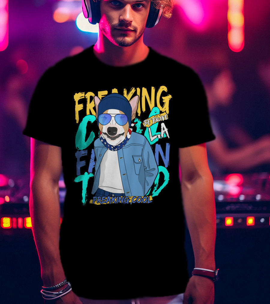 Freaking Cool Fashion Dog Be Brave Cool La Freaking Cool T-Shirt