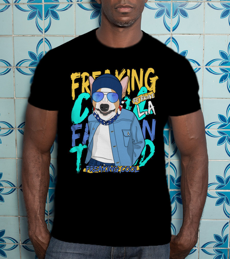 Freaking Cool Fashion Dog Be Brave Cool La Freaking Cool T-Shirt