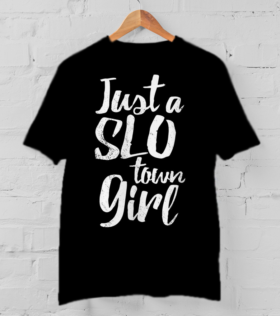 Just A SLO Town Girl T-Shirt