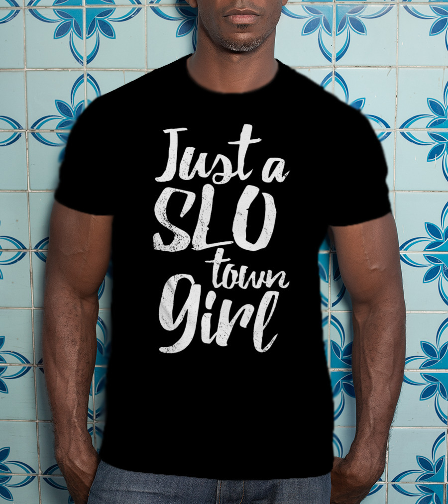 Just A SLO Town Girl T-Shirt