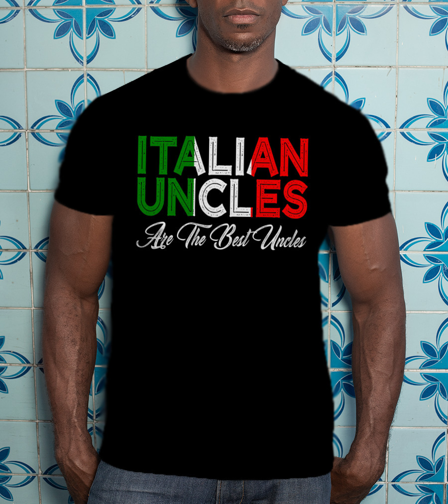 Italian Uncles Are The Best Uncles Tricolore Text T-Shirt