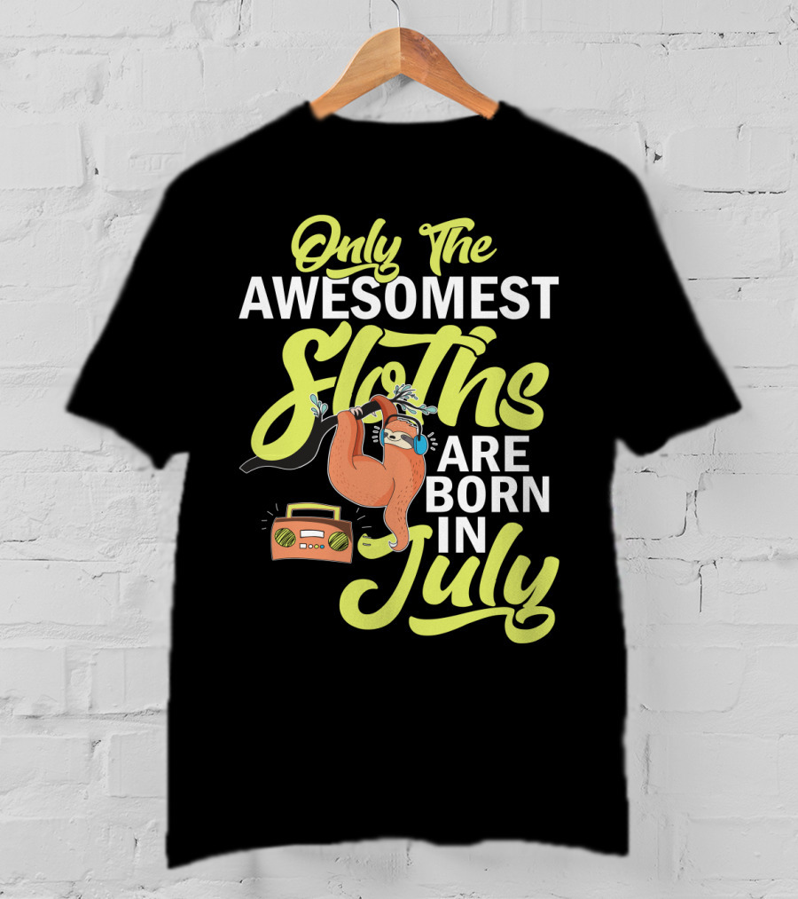 Only The Awesomest Sloths Are Born In July T-Shirt