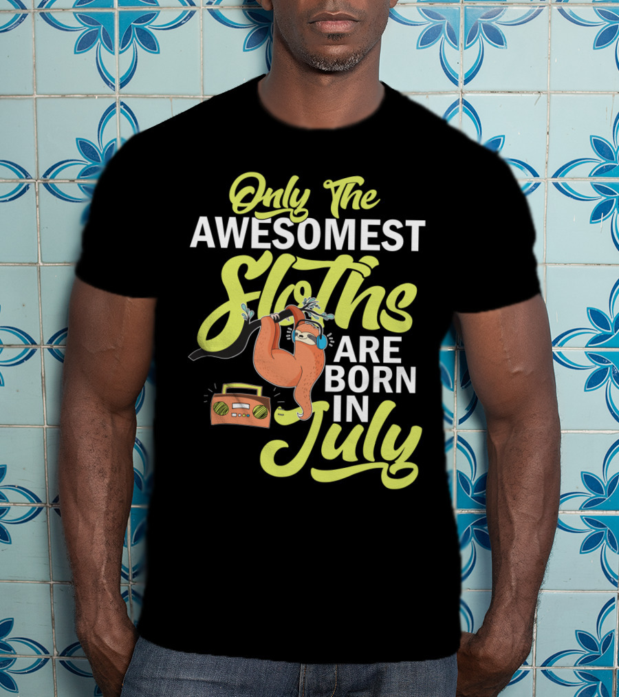 Only The Awesomest Sloths Are Born In July T-Shirt