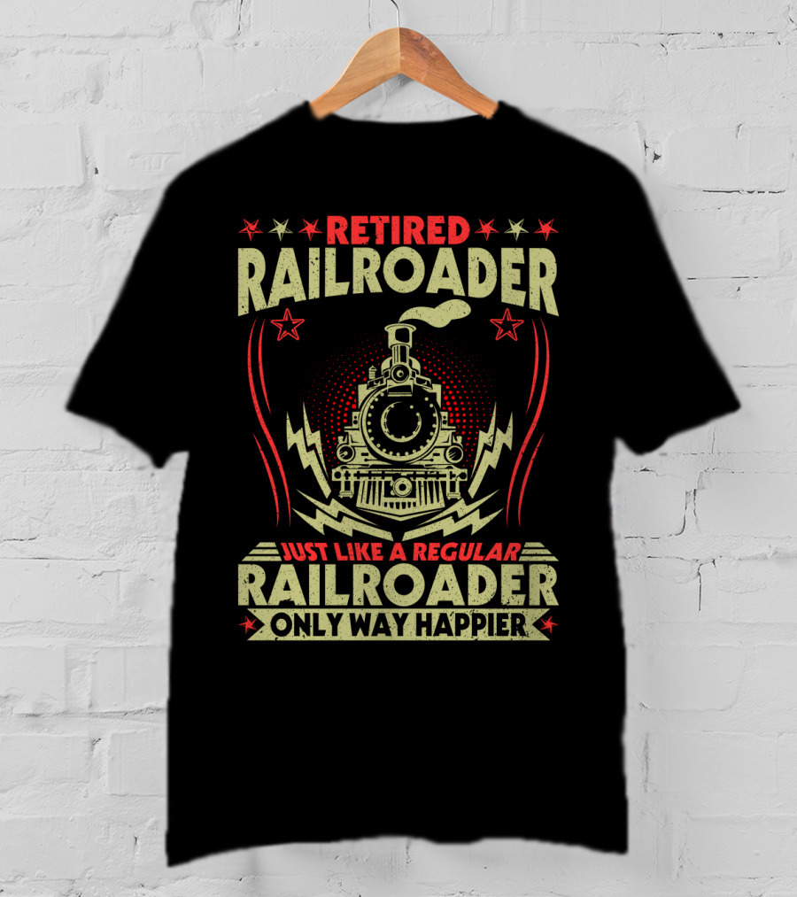 Retied Railroader Just Like A Regular Railroader Only Way Happier Retired Railroader Train Graphic Star Symbols T-Shirt