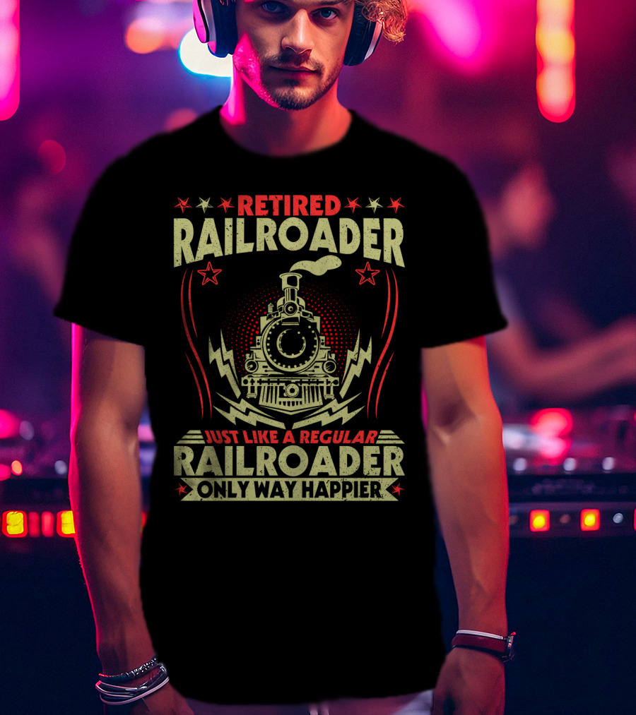 Retied Railroader Just Like A Regular Railroader Only Way Happier Retired Railroader Train Graphic Star Symbols T-Shirt