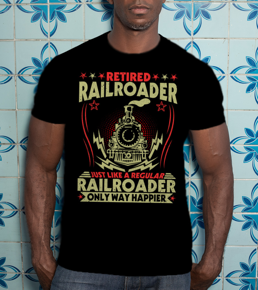 Retied Railroader Just Like A Regular Railroader Only Way Happier Retired Railroader Train Graphic Star Symbols T-Shirt