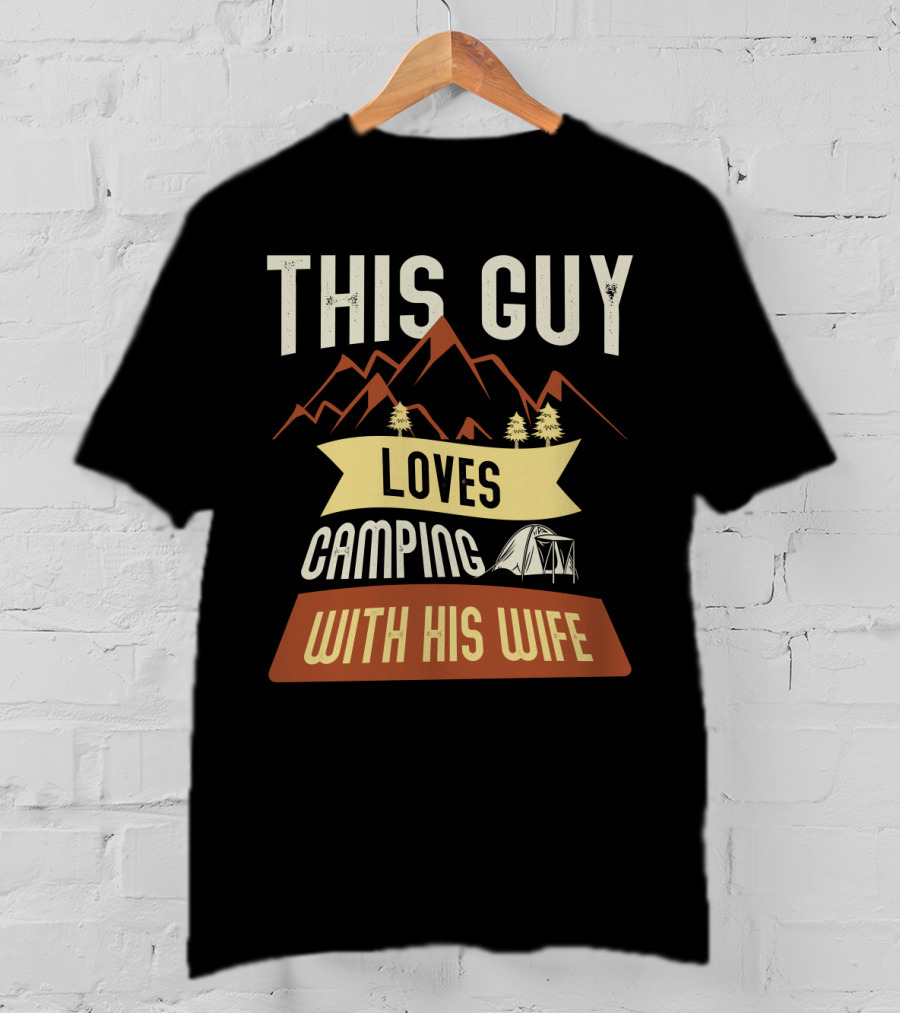 This Guy Loves Camping With His Wife Mountains Tent Trees T-Shirt