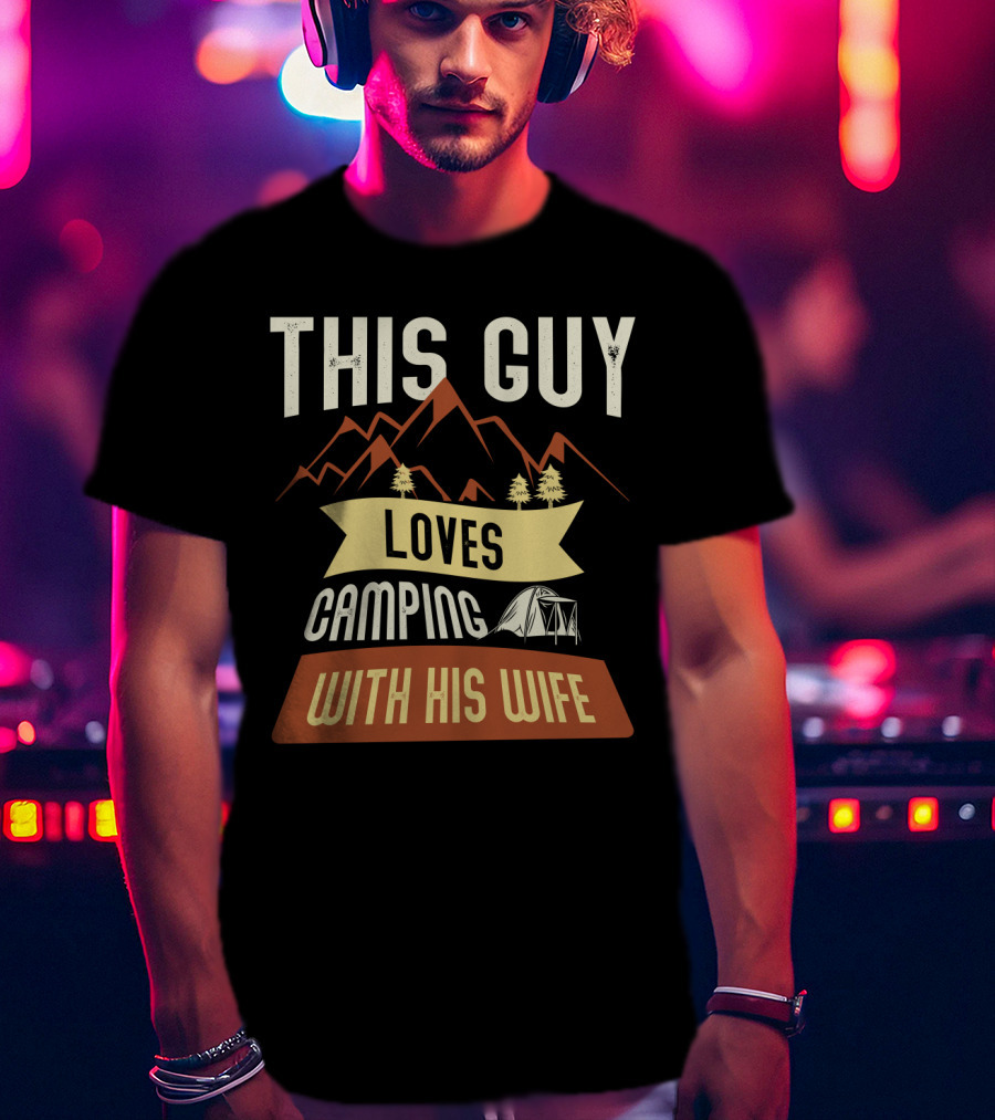 This Guy Loves Camping With His Wife Mountains Tent Trees T-Shirt