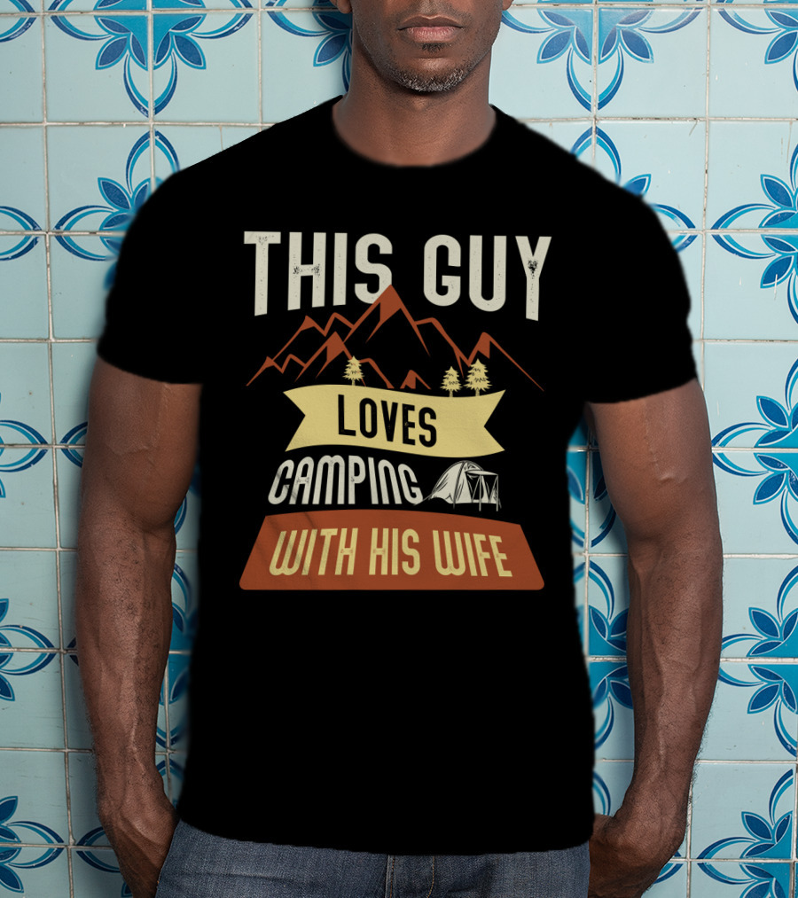 This Guy Loves Camping With His Wife Mountains Tent Trees T-Shirt