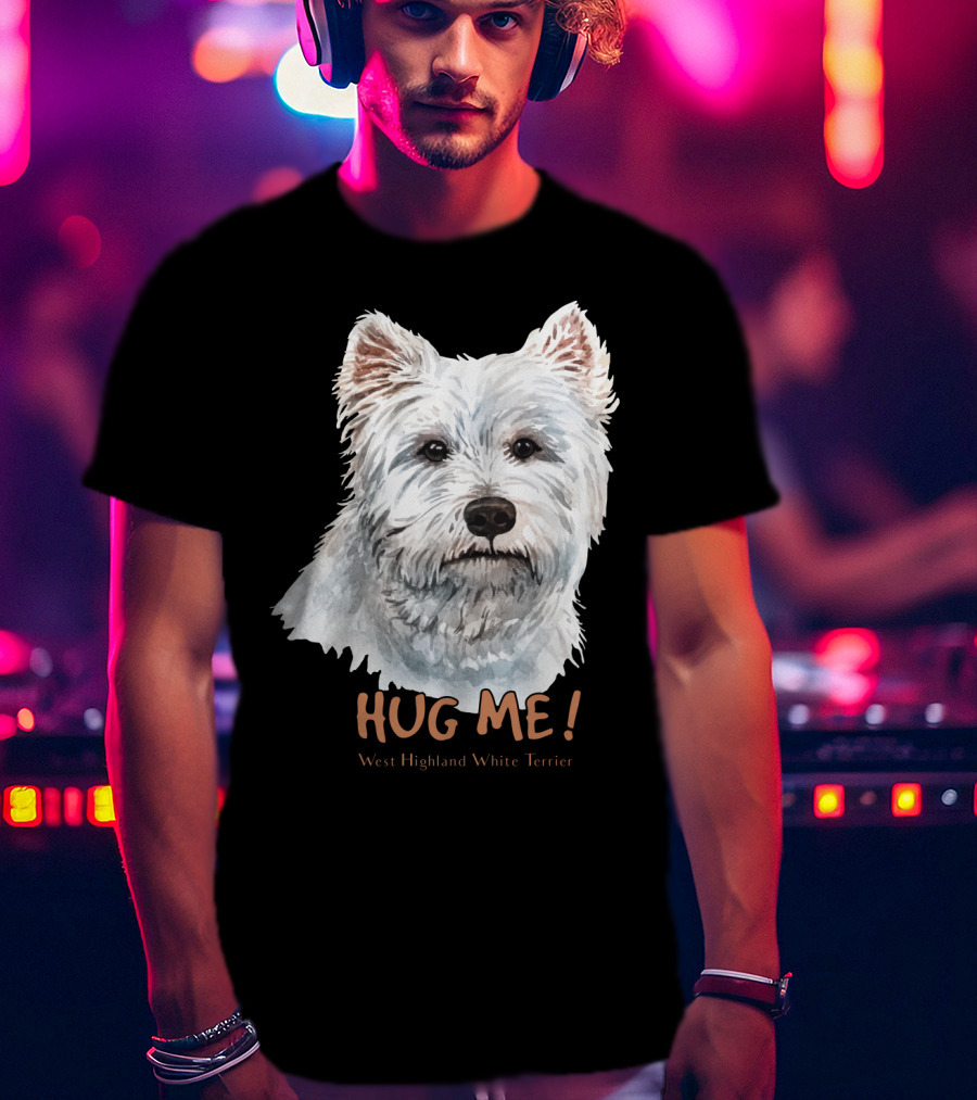 Hug Me West Highland White Terrier T-Shirt