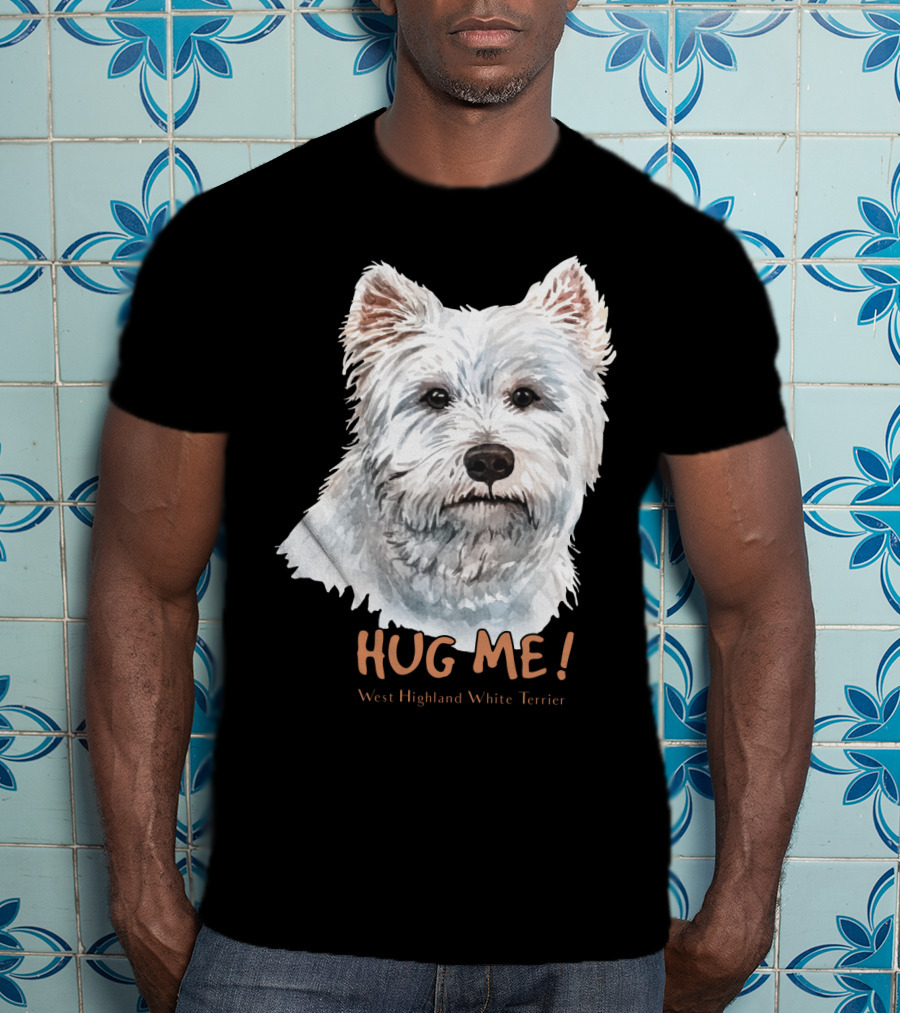 Hug Me West Highland White Terrier T-Shirt